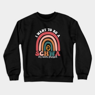 Funny Groovy I Want To Be A Schwa It's Never Stressed Crewneck Sweatshirt